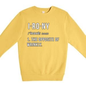 Irony The Opposite Of Wrinkly Funny Pun Gift Premium Crewneck Sweatshirt