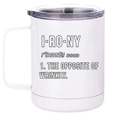 Irony The Opposite Of Wrinkly Funny Pun Gift 12 oz Stainless Steel Tumbler Cup