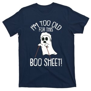 Im Too Old For This Boo Sheet Lazy Halloween Costume Ghost T-Shirt