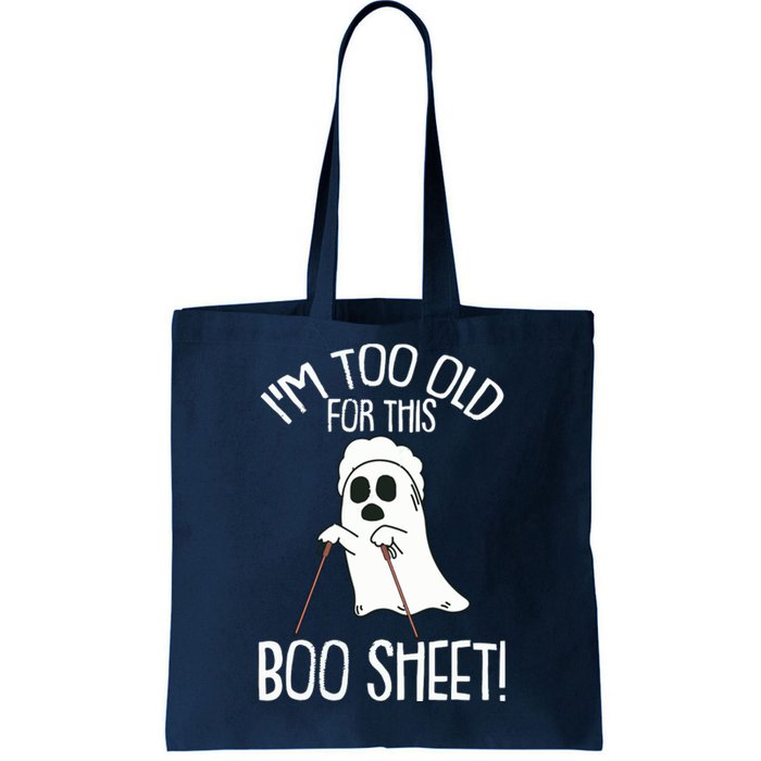 Im Too Old For This Boo Sheet Lazy Halloween Costume Ghost Tote Bag