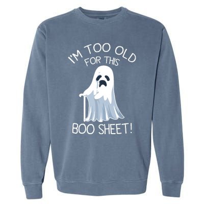 Im Too Old For This Boo Sheet Lazy Halloween Ghost Garment-Dyed Sweatshirt