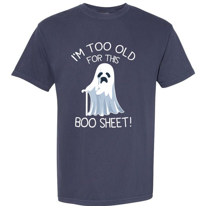 Im Too Old For This Boo Sheet Lazy Halloween Ghost Garment-Dyed Heavyweight T-Shirt