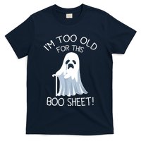 Im Too Old For This Boo Sheet Lazy Halloween Ghost T-Shirt