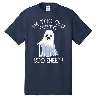 Im Too Old For This Boo Sheet Lazy Halloween Ghost Tall T-Shirt