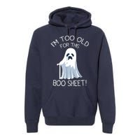 Im Too Old For This Boo Sheet Lazy Halloween Ghost Premium Hoodie