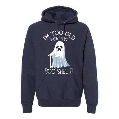 Im Too Old For This Boo Sheet Lazy Halloween Ghost Premium Hoodie