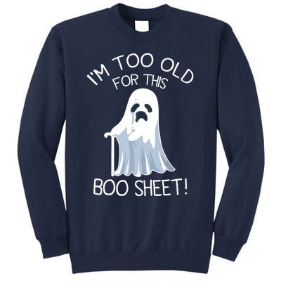 Im Too Old For This Boo Sheet Lazy Halloween Ghost Tall Sweatshirt