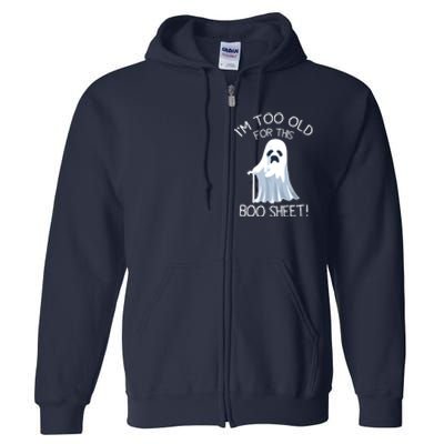 Im Too Old For This Boo Sheet Lazy Halloween Ghost Full Zip Hoodie