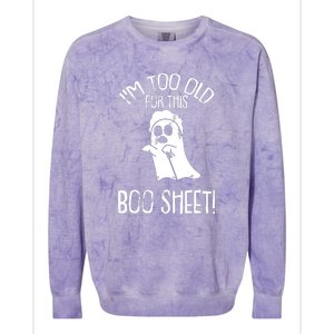 Im Too Old For This Boo Sheet Funny Halloween Colorblast Crewneck Sweatshirt