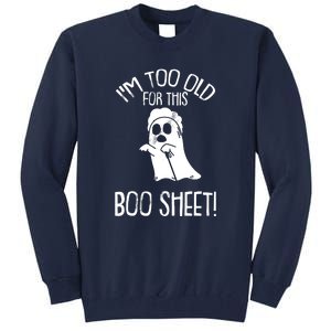 Im Too Old For This Boo Sheet Funny Halloween Tall Sweatshirt