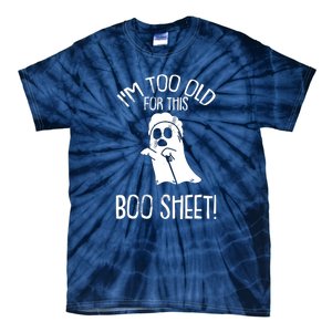 Im Too Old For This Boo Sheet Funny Halloween Tie-Dye T-Shirt