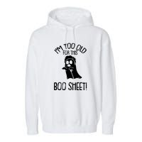 Im Too Old For This Boo Sheet Funny Halloween Garment-Dyed Fleece Hoodie