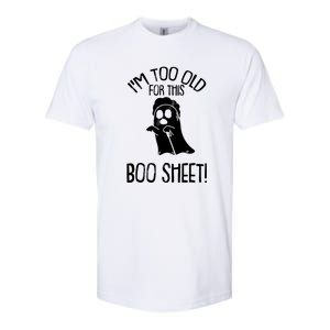 Im Too Old For This Boo Sheet Funny Halloween Softstyle CVC T-Shirt