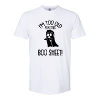 Im Too Old For This Boo Sheet Funny Halloween Softstyle CVC T-Shirt