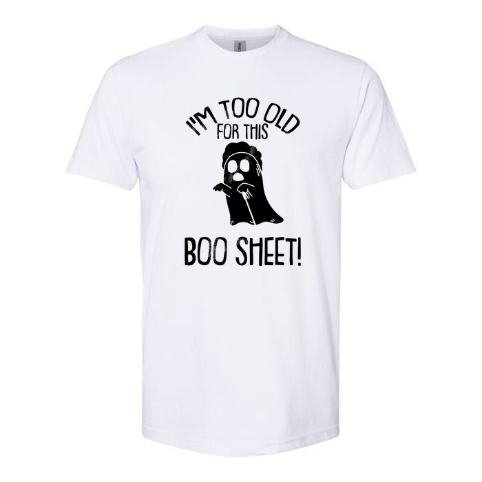 Im Too Old For This Boo Sheet Funny Halloween Softstyle CVC T-Shirt