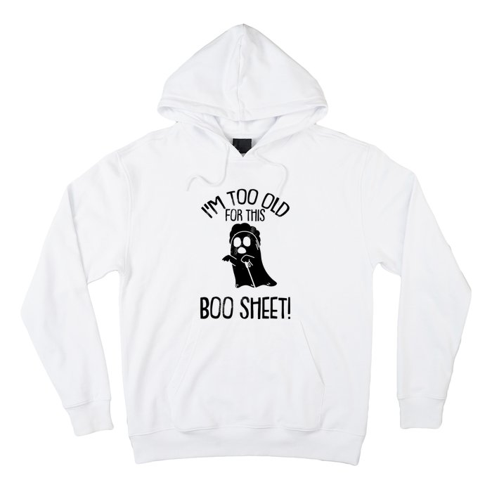 Im Too Old For This Boo Sheet Funny Halloween Hoodie