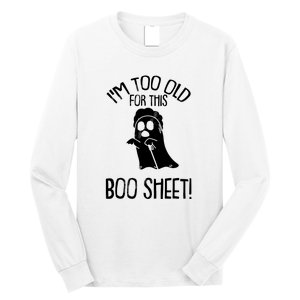 Im Too Old For This Boo Sheet Funny Halloween Long Sleeve Shirt