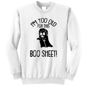 Im Too Old For This Boo Sheet Funny Halloween Sweatshirt