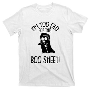 Im Too Old For This Boo Sheet Funny Halloween T-Shirt