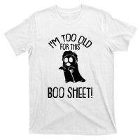 Im Too Old For This Boo Sheet Funny Halloween T-Shirt