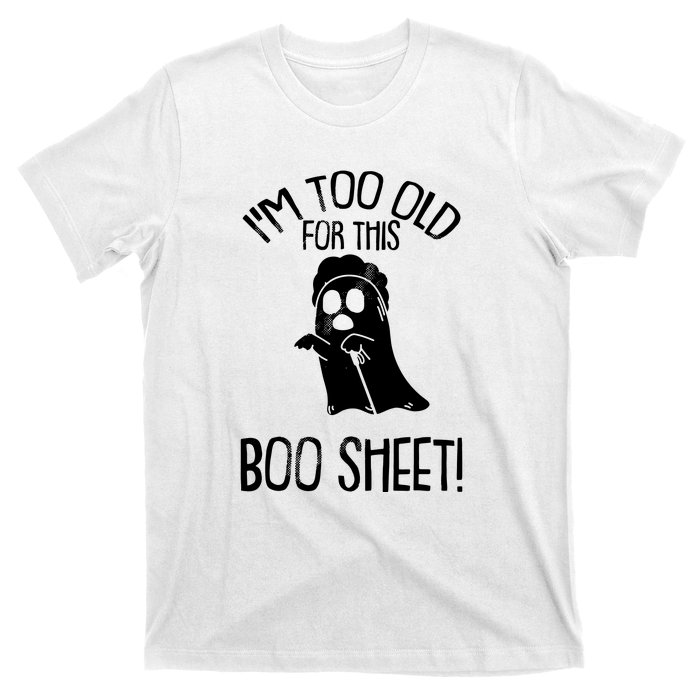 Im Too Old For This Boo Sheet Funny Halloween T-Shirt