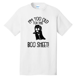 Im Too Old For This Boo Sheet Funny Halloween Tall T-Shirt