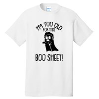 Im Too Old For This Boo Sheet Funny Halloween Tall T-Shirt