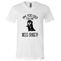 Im Too Old For This Boo Sheet Funny Halloween V-Neck T-Shirt