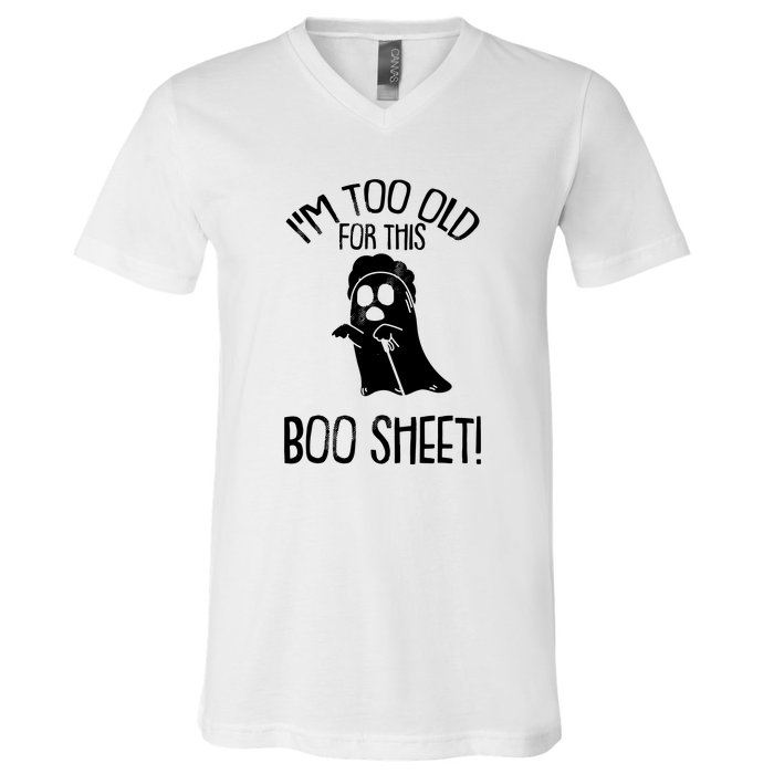 Im Too Old For This Boo Sheet Funny Halloween V-Neck T-Shirt