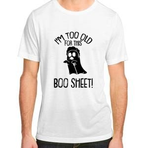 Im Too Old For This Boo Sheet Funny Halloween Adult ChromaSoft Performance T-Shirt