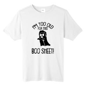 Im Too Old For This Boo Sheet Funny Halloween Tall Fusion ChromaSoft Performance T-Shirt