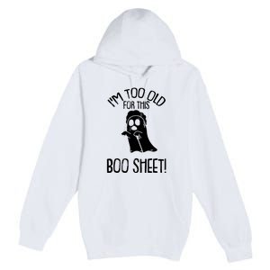 Im Too Old For This Boo Sheet Funny Halloween Premium Pullover Hoodie