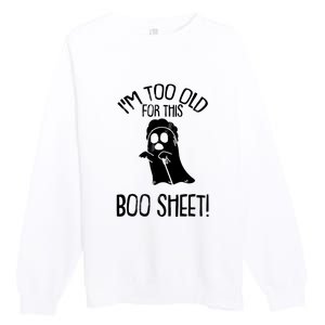 Im Too Old For This Boo Sheet Funny Halloween Premium Crewneck Sweatshirt