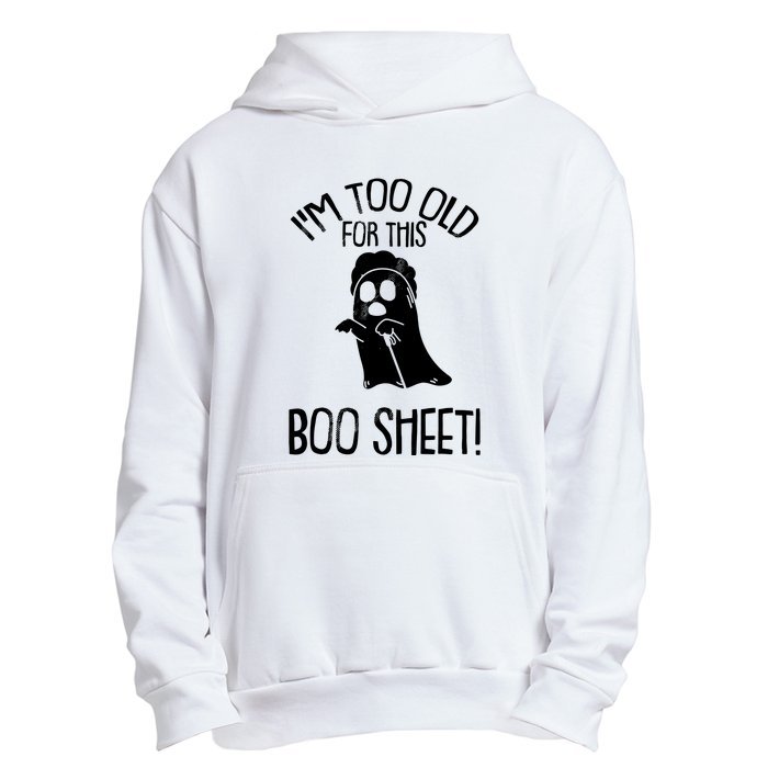 Im Too Old For This Boo Sheet Funny Halloween Urban Pullover Hoodie