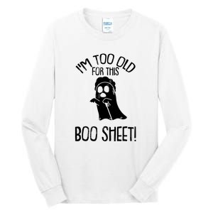 Im Too Old For This Boo Sheet Funny Halloween Tall Long Sleeve T-Shirt