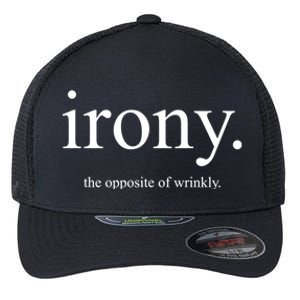 Irony The Opposite Of Wrinkly Funny Great Gift Flexfit Unipanel Trucker Cap