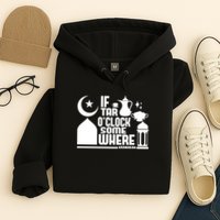 If Tar O Clock Somewhere Ramadan Hoodie