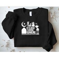 If Tar O Clock Somewhere Ramadan Sweatshirt