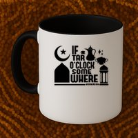 If Tar O Clock Somewhere Ramadan Mug