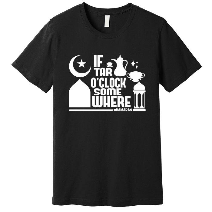 If Tar O Clock Somewhere Ramadan Premium T-Shirt