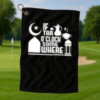 If Tar O Clock Somewhere Ramadan Golf Towel