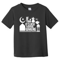 If Tar O Clock Somewhere Ramadan Toddler T-Shirt