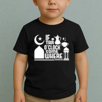 If Tar O Clock Somewhere Ramadan Toddler T-Shirt