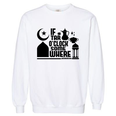 If Tar O Clock Somewhere Ramadan Garment-Dyed Sweatshirt