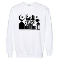 If Tar O Clock Somewhere Ramadan Garment-Dyed Sweatshirt