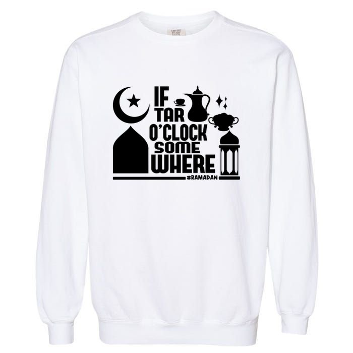 If Tar O Clock Somewhere Ramadan Garment-Dyed Sweatshirt