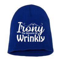 Irony The Opposite Of Wrinkly Funny Cute Gift Short Acrylic Beanie