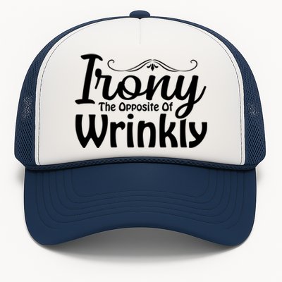 Irony The Opposite Of Wrinkly Funny Cute Gift Trucker Hat