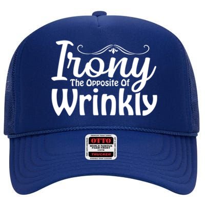 Irony The Opposite Of Wrinkly Funny Cute Gift High Crown Mesh Back Trucker Hat