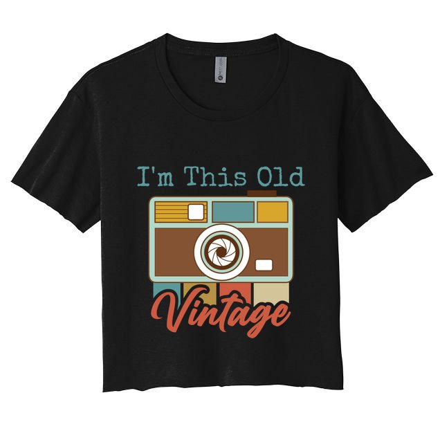 Im This Old I Am Vintage Not Old Camera Mom Dad Nana Papa Gift Crop Top